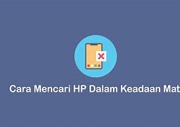 Cara Mencari Hp Yang Hilang Dalam Keadaan Mati Total